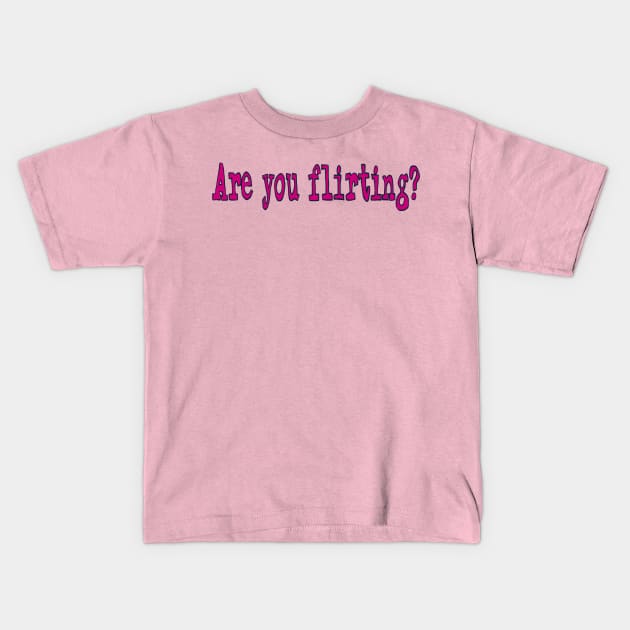 Are you Flirting? By Ovary Actor Kids T-Shirt by Creative Commons